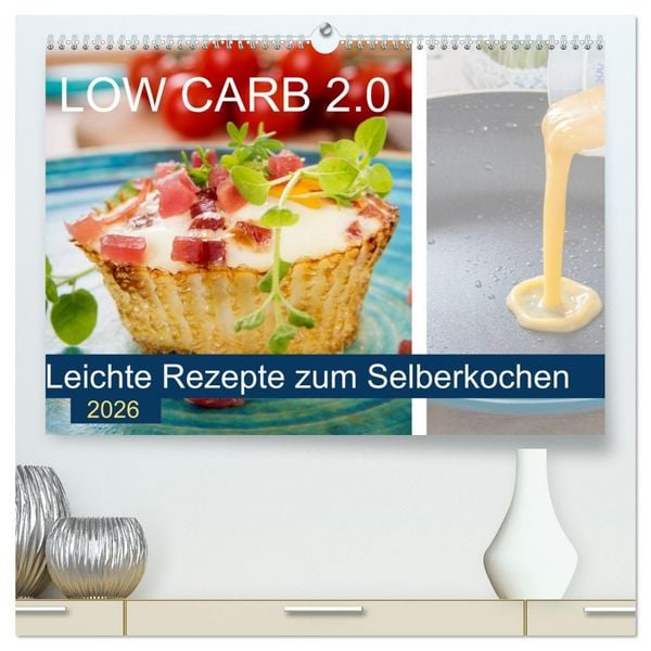 Low Carb 2.0 - Leichte Rezepte zum Selberkochen (hochwertiger Premium Wandkalender 2026 DIN A2 quer), Kunstdruck in Hochglanz
