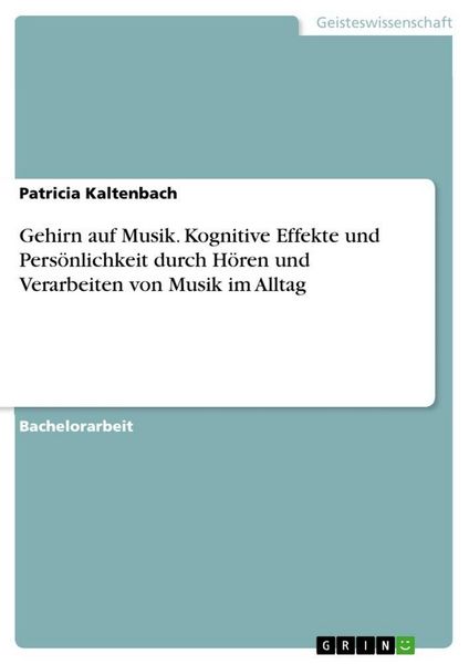 Gehirn auf Musik. Kognitive Effekte und Persönlichkeit durch Hören und Verarbeiten von Musik im Alltag