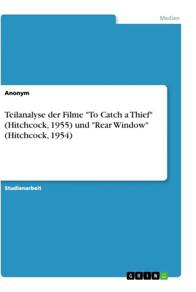 Teilanalyse der Filme 'To Catch a Thief' (Hitchcock, 1955) und 'Rear Window' (Hitchcock, 1954)