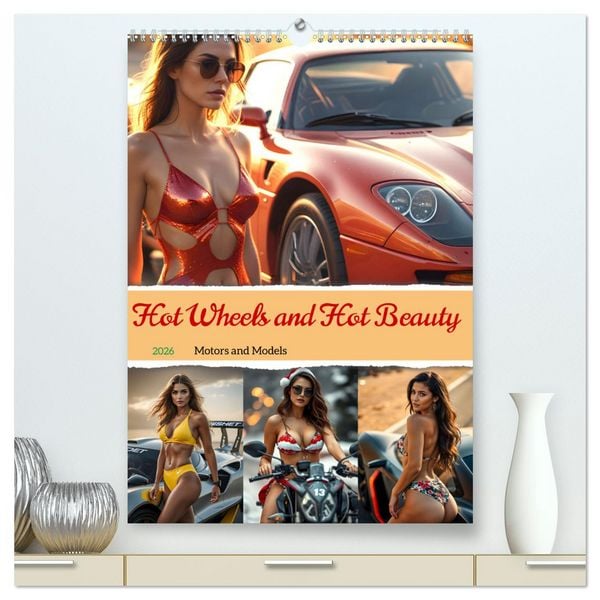 Hot Wheels and Hot Beauty - Motors and Models (High Quality Premium Wall Calendar 2026 DIN A2 portrait),CALVENDO 12 Month Wall Calendar