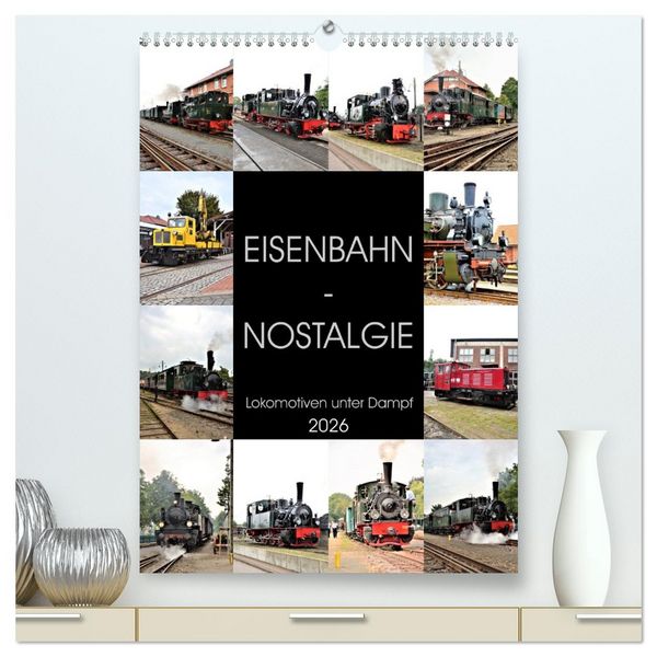 EISENBAHN - NOSTALGIE - 2026 (hochwertiger Premium Wandkalender 2026 DIN A2 hoch), Kunstdruck in Hochglanz