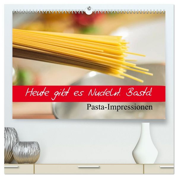 Heute gibt es Nudeln! Basta! Pasta-Impressionen (hochwertiger Premium Wandkalender 2026 DIN A2 quer), Kunstdruck in Hochglanz
