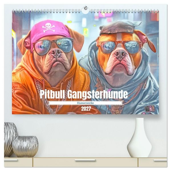 Pitbull Gangsterhunde - Humorwerke (hochwertiger Premium Wandkalender 2027 DIN A2 quer), Kunstdruck in Hochglanz