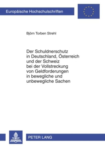 Der Schuldnerschutz in Deutschland, Oesterreich und der Schweiz bei der Vollstreckung von Geldforderungen in bewegliche und unbewegliche Sachen