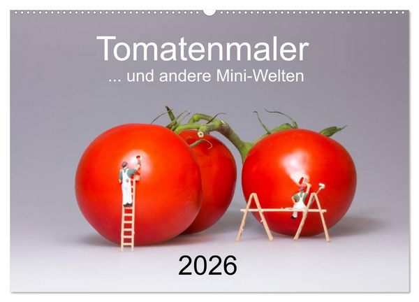 Tomatenmaler ... und andere Mini-Welten (Wandkalender 2026 DIN A2 quer), CALVENDO Monatskalender