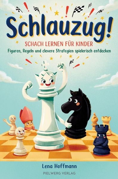 Schlauzug! - Schach lernen für Kinder Figuren, Regeln und clevere Strategien spielerisch entdecken