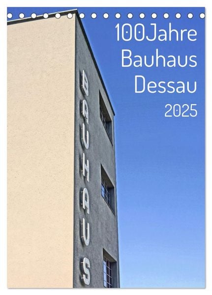 100 Jahre Bauhaus Dessau (Tischkalender 2025 DIN A5 hoch), CALVENDO Monatskalender