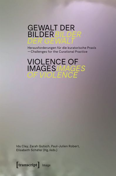Gewalt der Bilder – Bilder der Gewalt / Violence of Images – Images of Violence