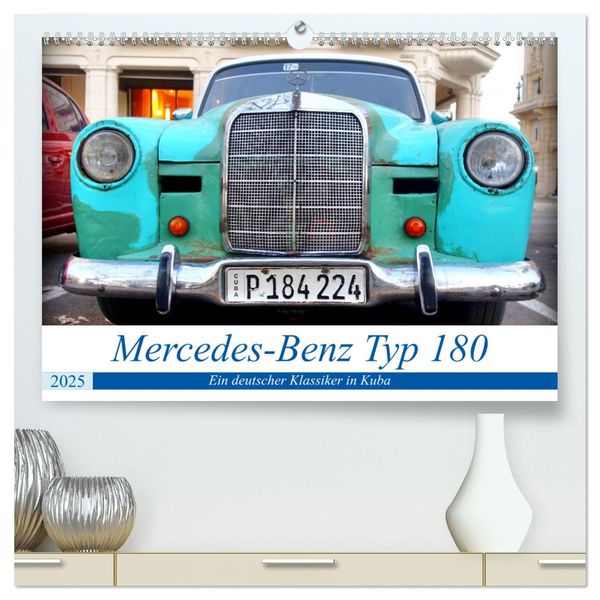 Mercedes-Benz Typ 180 - Ein deutscher Klassiker in Kuba (hochwertiger Premium Wandkalender 2025 DIN A2 quer), Kunstdruck in Hochglanz