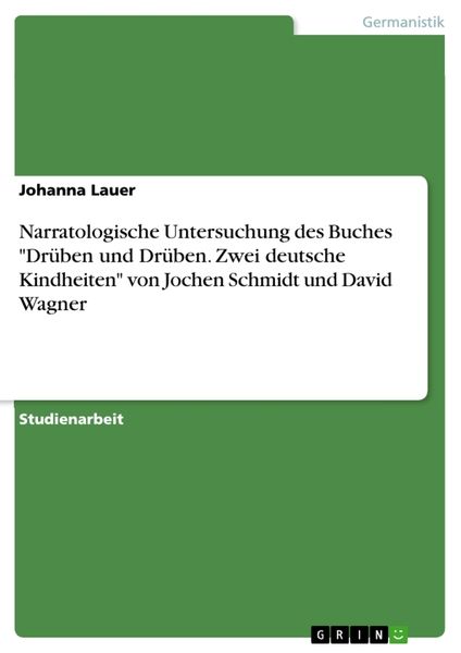 Narratologische Untersuchung des Buches 'Drüben und Drüben. Zwei deutsche Kindheiten' von Jochen Schmidt und David Wagner
