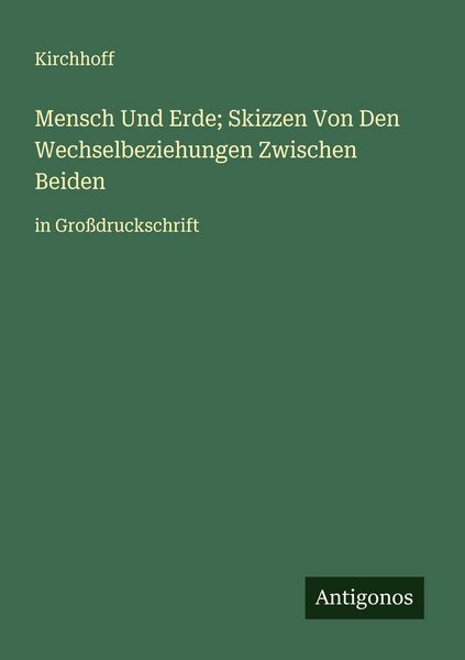 Mensch Und Erde; Skizzen Von Den Wechselbeziehungen Zwischen Beiden