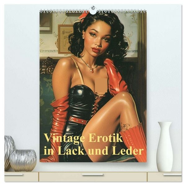 Vintage Erotik in Lack und Leder (hochwertiger Premium Wandkalender 2026 DIN A2 hoch), Kunstdruck in Hochglanz
