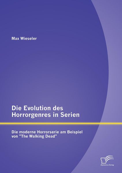 Die Evolution des Horrorgenres in Serien: Die moderne Horrorserie am Beispiel von 'The Walking Dead'