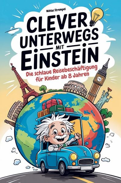 Clever unterwegs mit Einstein: Die schlaue Beschäftigung für Kinder ab 8 Jahren - über 500 faszinierende Fakten für Auto, Zug und Flugzeug
