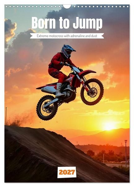Born to Jump - Extreme motocross with adrenaline and dust (Wall Calendar 2027 DIN A3 portrait), CALVENDO 12 Month Wall Calendar