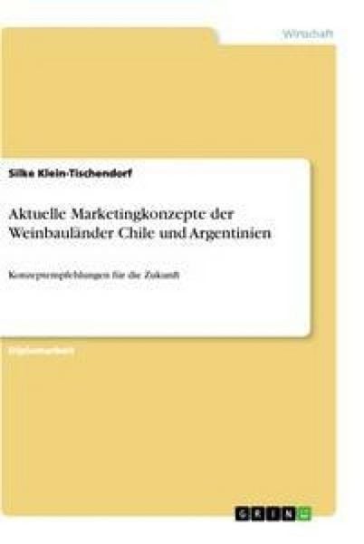 Aktuelle Marketingkonzepte der Weinbauländer Chile und Argentinien