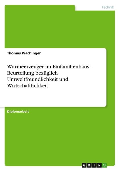 Wärmeerzeuger im Einfamilienhaus - Beurteilung bezüglich Umweltfreundlichkeit und Wirtschaftlichkeit