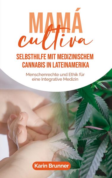 Mamá Cultiva: Selbsthilfe mit medizinischem Cannabis in Lateinamerika