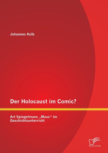 Der Holocaust im Comic? Art Spiegelmans 'Maus' im Geschichtsunterricht