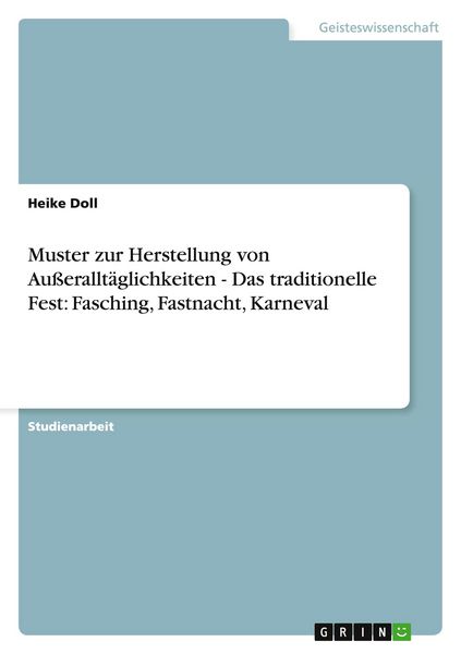 Muster zur Herstellung von Außeralltäglichkeiten - Das traditionelle Fest: Fasching, Fastnacht, Karneval