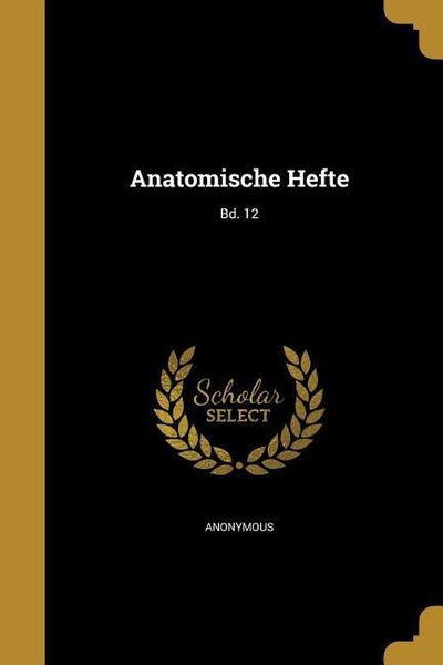 Anatomische Hefte; Bd. 12