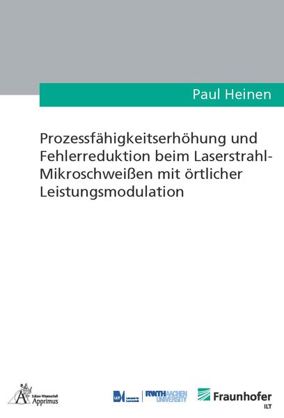 Prozessfähigkeitserhöhung und Fehlerreduktion beim Laserstrahl-Mikroschweißen mit örtlicher Leistungsmodulation