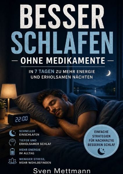 Besser schlafen ohne Medikamente In 7 Tagen zu mehr Energie und erholsamen Nächten