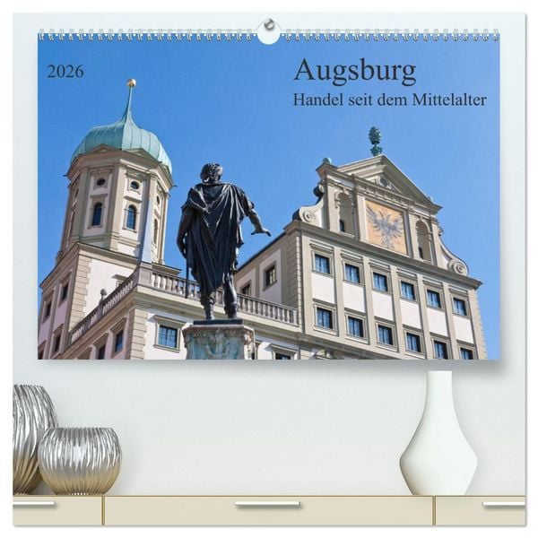Augsburg Handel seit dem Mittelalter (hochwertiger Premium Wandkalender 2026 DIN A2 quer), Kunstdruck in Hochglanz