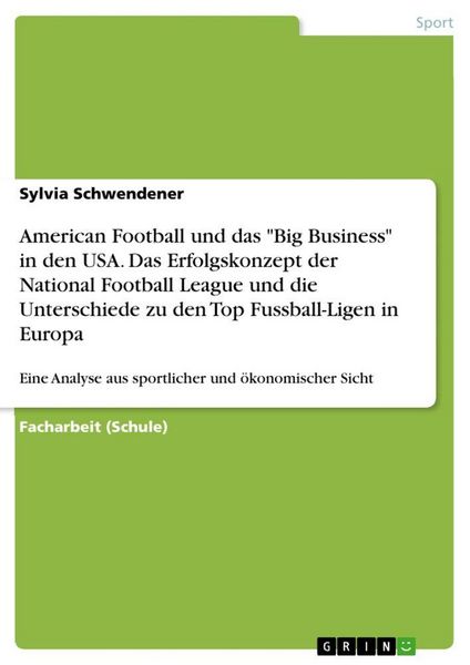American Football und das 'Big Business' in den USA. Das Erfolgskonzept der National Football League und die Unterschiede zu den Top Fussball-Ligen in
