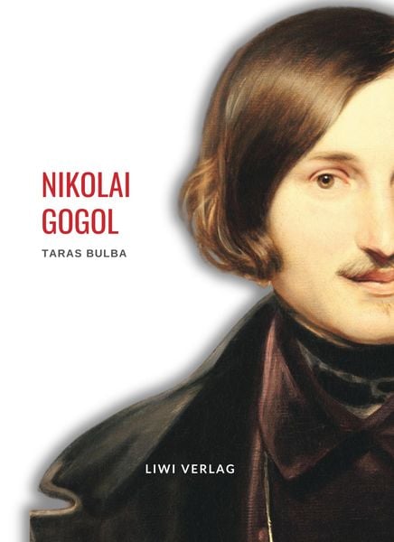 Nikolai Gogol: Taras Bulba. Vollständige Neuausgabe