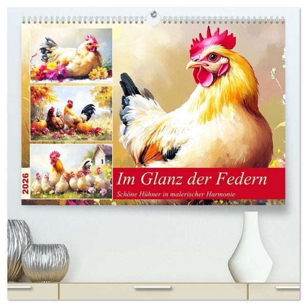 Im Glanz der Federn. Schöne Hühner in malerischer Harmonie (hochwertiger Premium Wandkalender 2026 DIN A2 quer), Kunstdruck in Hochglanz