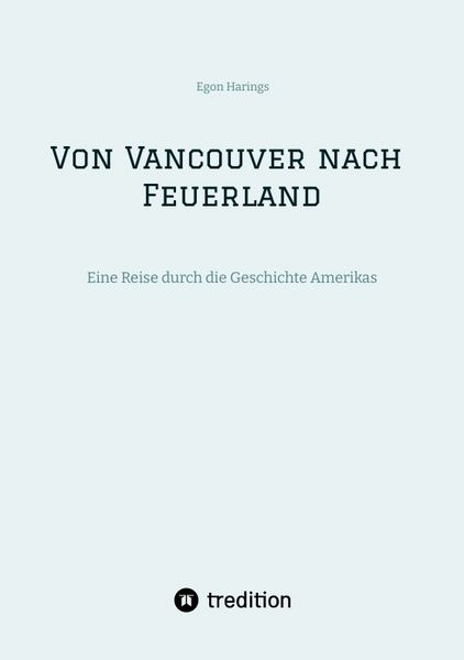 Von Vancouver nach Feuerland, eine Reise von Vancouver nach Mexiko-Stadt, dann weiter nach Quito, Cusco, Santiago de Chile nach Punta Arenas