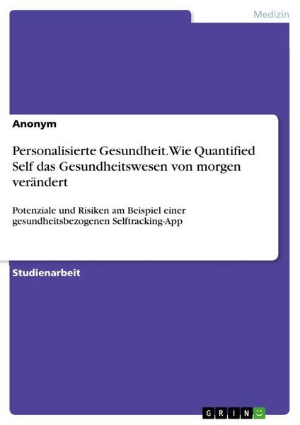 Personalisierte Gesundheit. Wie Quantified Self das Gesundheitswesen von morgen verändert
