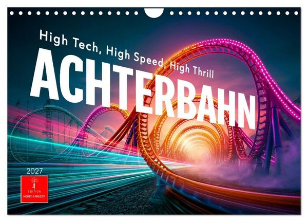 Achterbahn - High Tech, High Speed, High Thrill (Wandkalender 2027 DIN A4 quer), CALVENDO Monatskalender