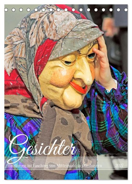 Gesichter, Holzlarven im Fasching von Mittenwald in Oberbayern (Tischkalender 2027 DIN A5 hoch), CALVENDO Monatskalender