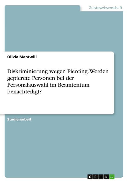 Diskriminierung wegen Piercing. Werden gepiercte Personen bei der Personalauswahl im Beamtentum benachteiligt?