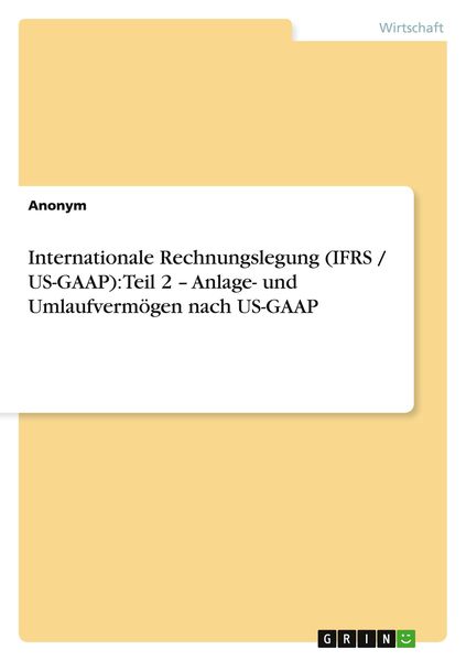 Internationale Rechnungslegung (IFRS / US-GAAP): Teil 2 - Anlage- und Umlaufvermögen nach US-GAAP