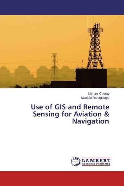 Cooray, N: Use of GIS and Remote Sensing for Aviation & Navi