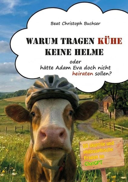 Warum tragen Kühe keine Helme oder hätte Adam Eva doch nicht heiraten sollen?