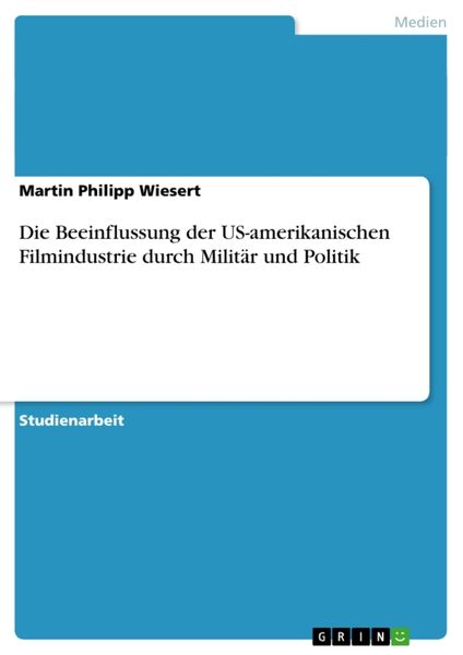 Die Beeinflussung der US-amerikanischen Filmindustrie durch Militär und Politik