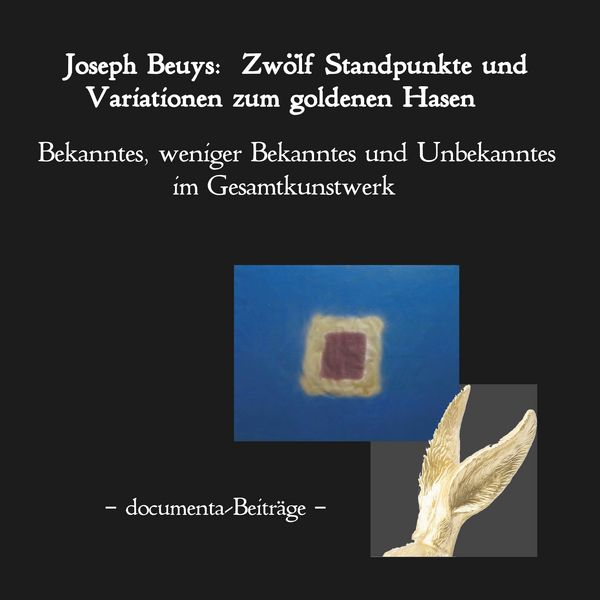 Joseph Beuys: Zwölf Standpunkte und Variationen zum goldenen Hasen.