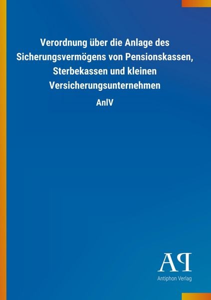 Verordnung über die Anlage des Sicherungsvermögens von Pensionskassen, Sterbekassen und kleinen Versicherungsunternehmen