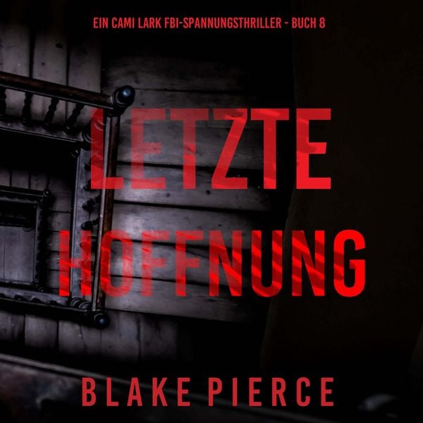 Letzte hoffnung (Ein Cami Lark FBI-Spannungsthriller - Buch 8)