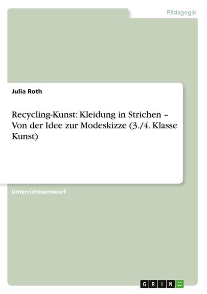 Recycling-Kunst: Kleidung in Strichen - Von der Idee zur Modeskizze (3./4. Klasse Kunst)