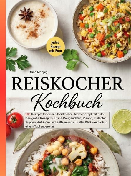 Reiskocher Kochbuch- 100 Rezepte für deinen Reiskocher. Jedes Rezept mit Foto.