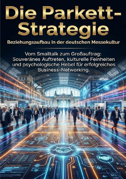 Die Parkett-Strategie: Beziehungsaufbau in der deutschen Messekultur