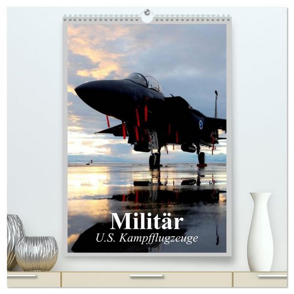 Militär. U.S. Kampfflugzeuge (hochwertiger Premium Wandkalender 2026 DIN A2 hoch), Kunstdruck in Hochglanz