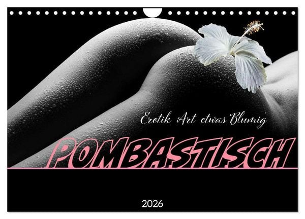 Erotik Art etwas Blumig POMBASTISCH (Wandkalender 2026 DIN A4 quer), CALVENDO Monatskalender