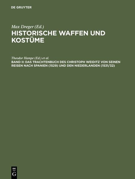 Historische Waffen und Kostüme / Das Trachtenbuch des Christoph Weiditz von seinen Reisen nach Spanien (1529) und den Niederlanden (1531/32)