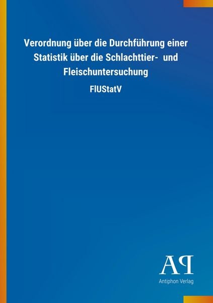 Verordnung über die Durchführung einer Statistik über die Schlachttier- und Fleischuntersuchung